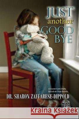 Just Another Goodbye: A Foster Care Story Based on True Events Dr Sharon Zaffarese-Dippold   9798986505176 Zeet Publishing - książka