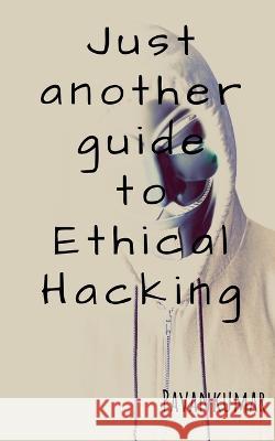 Just another guide to Ethical Hacking Pavan Kumar   9781646784493 Notion Press - książka