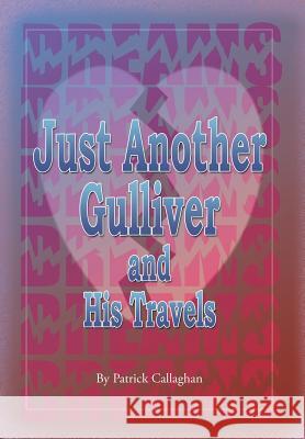 Just Another Gulliver and His Travels Patrick Callaghan 9781493106813 Xlibris Corporation - książka