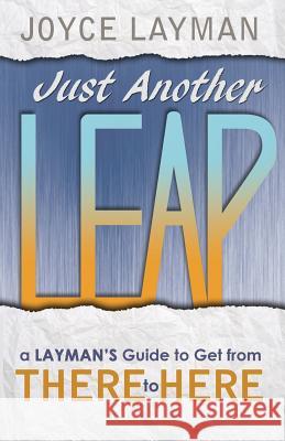 Just Another Leap: A Layman's Guide to Get from There to Here Joyce Layman 9780692201435 Mbd Enterprises, LLC - książka