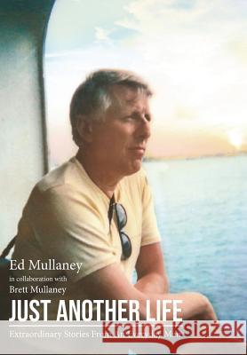 Just Another Life: Extraordinary Stories From An Everyday Man Mullaney, Ed 9780368891984 Blurb - książka