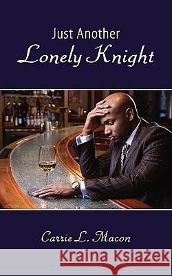 Just Another Lonely Knight Carrie L. Macon 9781438939186 Authorhouse - książka