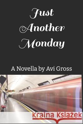 Just Another Monday: The Illusion Of Randomness Avi Gross 9781530101078 Createspace Independent Publishing Platform - książka