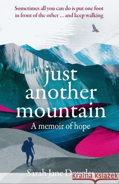 Just Another Mountain: A Memoir of Hope Sarah Jane Douglas 9781783964956 Elliott & Thompson - książka