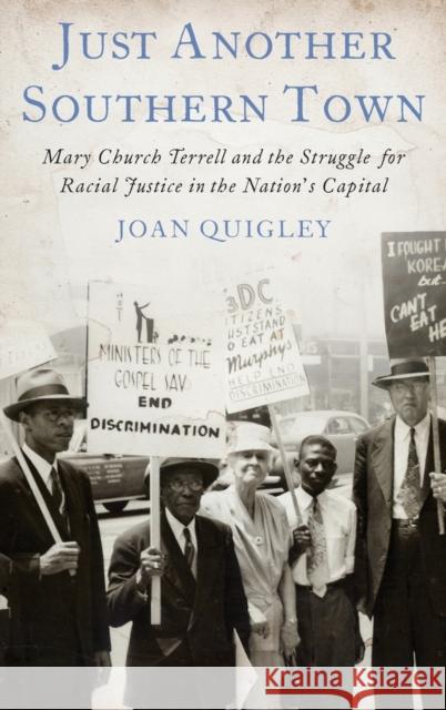 Just Another Southern Town: Mary Church Terrell and the Struggle for Racial Justice in the Nation's Capital Quigley, Joan 9780199371518 OXFORD UNIVERSITY PRESS ACADEM - książka
