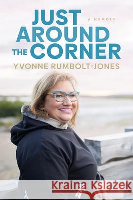 Just Around the Corner Yvonne Rumbolt-Jones 9781778530357 Breakwater Books - książka