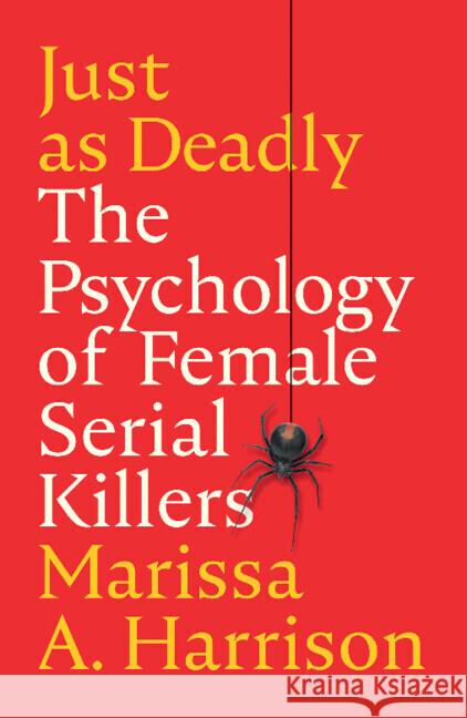 Just as Deadly: The Psychology of Female Serial Killers Marissa A. (Pennsylvania State University) Harrison 9781009158190 Cambridge University Press - książka