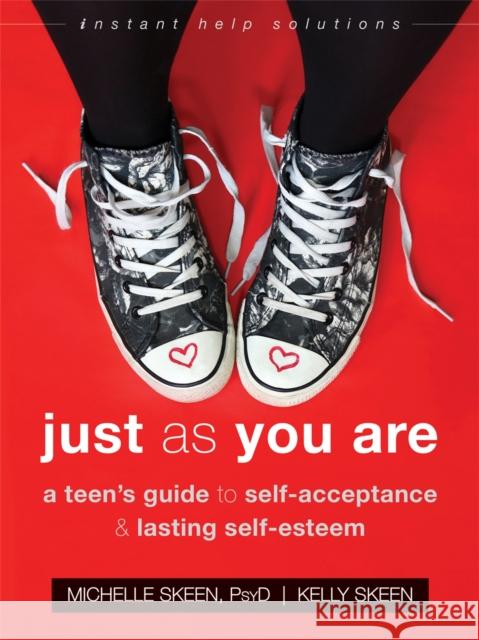 Just as You Are: A Teen's Guide to Self-Acceptance and Lasting Self-Esteem Michelle Skeen Matthew McKay Kelly Skeen 9781626255906 Instant Help Publications - książka