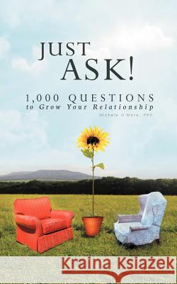 Just Ask!: 1000 Questions to Grow Your Relationship O'Mara, Michele 9781477282755 Authorhouse - książka