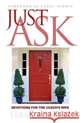 Just Ask: Devotions for The Coach's Wife: Devotions for the Coach's Wife Roberts Sarah 9781938254604 Cross Training Publishing - książka