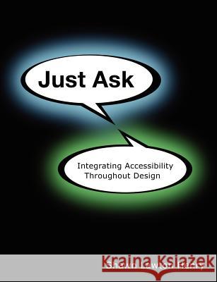 Just Ask: Integrating Accessibility Throughout Design Shawn Lawton Henry 9781430319528 Lulu.com - książka