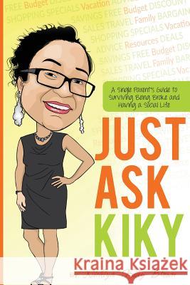 Just Ask Kiky: A Single Parents Guide to Being Broke and Having a Social Life Mrs Nickiya D. Brown 9780692571279 Just Ask Kiky, Inc. - książka