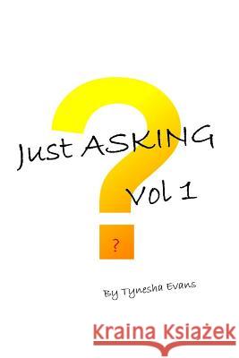 Just Asking Vol. 1 Tynesha Evans 9781516908783 Createspace - książka