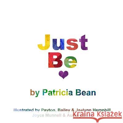 Just Be. Patricia Bean Payton Bailey &. Jaelynn Hemphill Audrey Bean 9781502374257 Createspace - książka