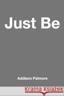 Just Be Addison Palmore 9781535142199 Createspace Independent Publishing Platform - książka