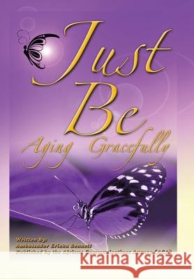 Just Be: Aging Gracefully Erieka Bennett 9781504901826 Authorhouse - książka