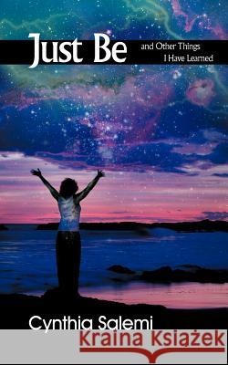 Just Be: And Other Things I Have Learned Salemi, Cynthia 9781452551579 Balboa Press - książka