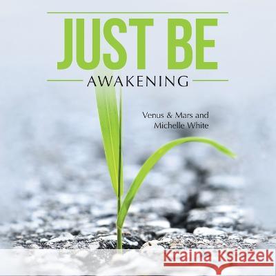 Just Be: Awakening Venus &. Mars Michelle White 9781483459417 Lulu Publishing Services - książka