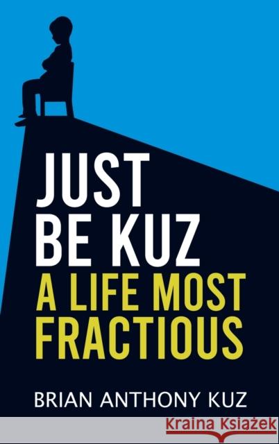 Just Be Kuz - A Life Most Fractious Brian Anthony Kuz 9798889100119 Austin Macauley Publishers - książka