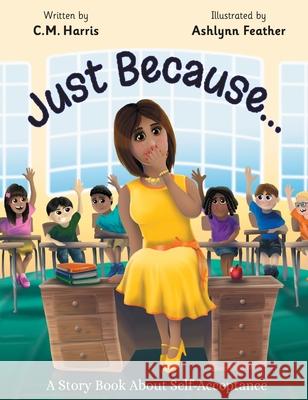 Just Because...: A Story Book About Self-Acceptance C. M. Harris Ashlynn Feather 9781733152426 Purple Diamond Press - książka