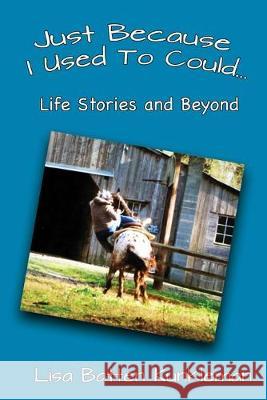 Just Because I Used To Could: Life Stories and Beyond Lisa Batten Kunkleman Lois Ellis Batten 9781733152501 Life Stories Publishing LLC - książka