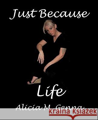 Just Because Life Alicia Genna 9781450228640 iUniverse.com - książka