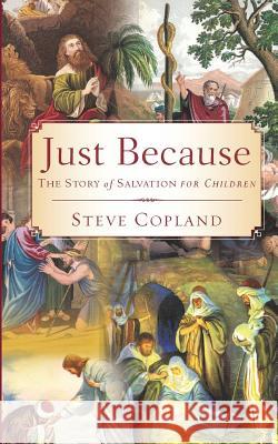Just Because: The Story of Salvation for Children Steve Copland 9781533586797 Createspace Independent Publishing Platform - książka