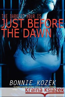 Just Before the Dawn: The darknest hour is . . . Kozek, Bonnie 9780615443171 Legacy Publishing LLC - książka