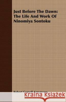 Just Before the Dawn: The Life and Work of Ninomiya Sontoku Armstrong, Robert Cornell 9781408607947 Read Country Books - książka