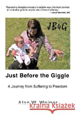 Just Before the Giggle: A Journey from Suffering to Freedom Weiner, Alan W. 9780595446285 iUniverse - książka