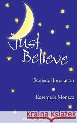 Just Believe: Stories of Inspiration Rosemarie Monaco 9781500883270 Createspace - książka