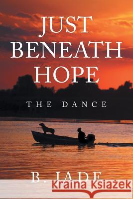 Just Beneath Hope: The Dance B Jade 9781546279426 Authorhouse - książka