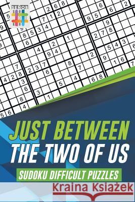 Just Between the Two of Us Sudoku Difficult Puzzles Senor Sudoku 9781645215950 Senor Sudoku - książka