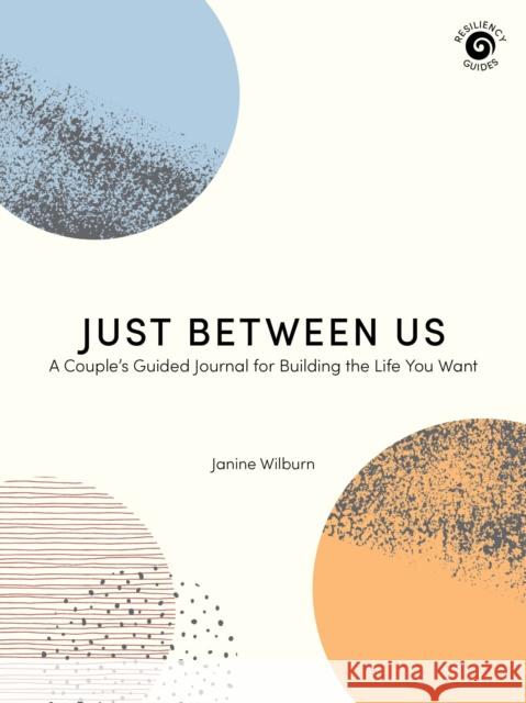 Just Between Us: A Couple's Guided Journal for Building the Life You Want Janine Wilburn 9781513264424 West Margin Press - książka