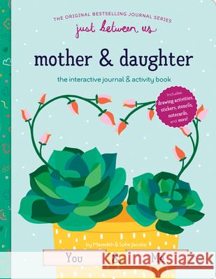 Just Between Us: Interactive Mother & Daughter Journal Meredith Jacobs Sofie Jacobs 9781452174846 Chronicle Books - książka