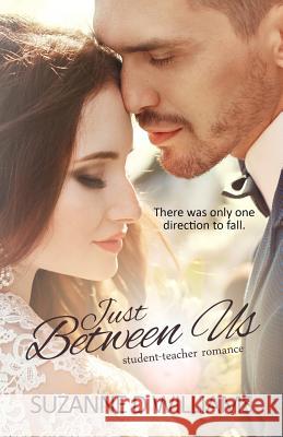 Just Between Us: Student-Teacher Romance Suzanne D Williams 9781079537406 Independently Published - książka