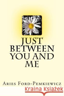 Just Between You and Me MS Aries M. Ford-Pemkiewicz 9781495487569 Createspace - książka