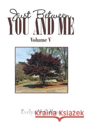 Just Between You and Me: Volume V Evelyn McCollum 9781984532763 Xlibris Us - książka