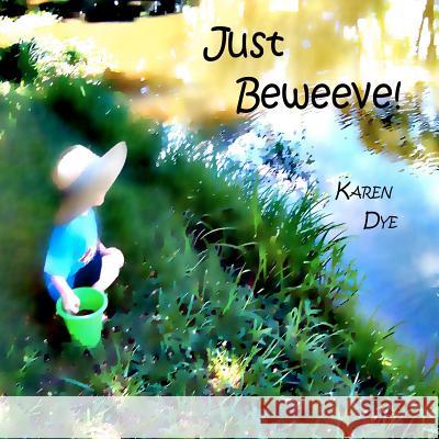 Just Beweeve!: .....through the eyes of a child! Dye, Karen 9781467909143 Createspace - książka
