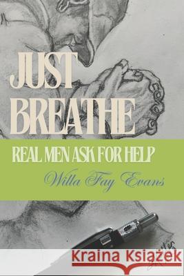 Just Breathe: Real Men Ask for Help Willa Fay Evans 9798332335549 Independently Published - książka
