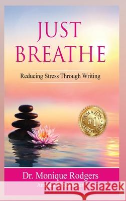 Just Breathe Reducing Stress Through Writing Monique Rodgers 9781088176382 Writeon LLC - książka