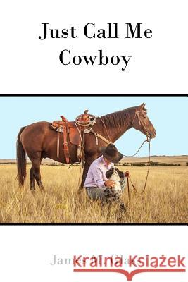 Just Call Me Cowboy James M. Glass 9781365737756 Lulu.com - książka