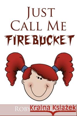 Just Call Me Firebucket Robyn Wheeler 9781733289122 Robyn Wheeler - książka