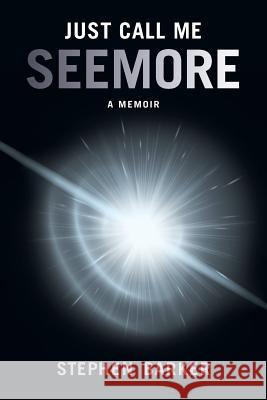 Just Call Me SEEMORE: A Memoir Barker, Stephen 9781988360249 Kinetics Design - Kdbooks.CA - książka