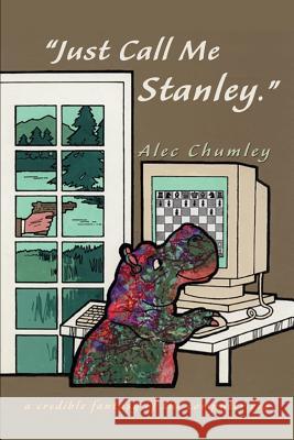 Just Call Me Stanley: A Credible Fantasy of the Computer Era Chumley, Alec 9780595149063 Writer's Showcase Press - książka