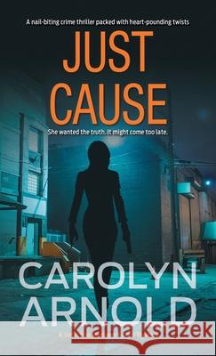 Just Cause: A nail-biting crime thriller packed with heart-pounding twists Arnold, Carolyn 9781988353104 Hibbert & Stiles Publishing Inc - książka
