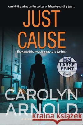 Just Cause: A nail-biting crime thriller packed with heart-pounding twists Arnold, Carolyn 9781989706312 Hibbert & Stiles Publishing Inc - książka