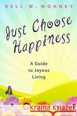 Just Choose Happiness: A Guide to Joyous Living Nell Mohney 9780687647231 Abingdon Press - książka