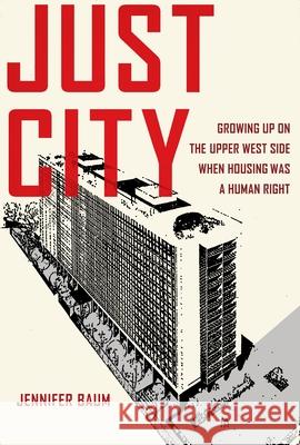 Just City: Growing Up on the Upper West Side When Housing Was a Human Right Jennifer Baum 9781531513511 Fordham University Press - książka
