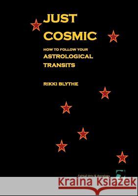 Just Cosmic: How to Follow Your Astrological Transits Rikki Blythe 9781916434516 Fishtail Arts & Astrology - książka